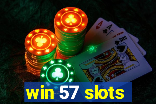 win 57 slots